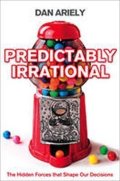Ariely Dan: Predictably Irrational : The Hidden Forces That Shape Our Decisions