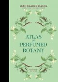 Ellena Jean-Claude: Atlas of Perfumed Botany