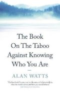 Watts Alan: The Book on the Taboo Against Knowing Who You Are