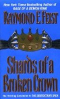 Feist Raymond E.: Shards of a Broken Crown: Serpentwar Saga