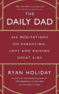 Holiday Ryan: The Daily Dad: 366 Meditations on Parenting, Love and Raising Great Kids
