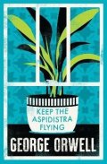 Orwell George: Keep the Aspidistra Flying: Annotated Edition (Alma Classics Evergreens)