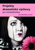 Machková Eva: Projekty dramatické výchovy pro středoškoláky
