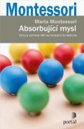 Montessori Maria: Absorbující mysl - Vývoj a výchova dětí od narození do šesti let