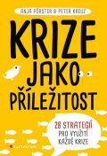 Förster Anja: Krize jako příležitost - 28 strategií pro využití každé krize