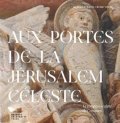 Foletti Ivan: Aux portes de la Jérusalem Céleste - Le tympan sculpté de Conques