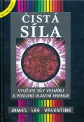 Valentine James Lee: Čistá síla - Využijte síly vesmíru k posílení vlastní energie