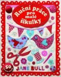 Bullová Jane: Ruční práce pro malé šikulky - 50 hravých nápadů