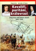 Vodička Pavel: Kavalíři, puritáni, královrazi - Anglická občanská válka 1642–1649