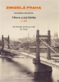 Bečková Kateřina: Zmizelá Praha - Vltava a její břehy 2.díl