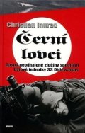 Ingrao Christian: Černí lovci - Dosud neodhalené zločiny speciální bojové jednotky SS Dirlewa