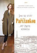 kolektiv autorů: Jak se stát Pařížankou ...Ať žijete kdekoli