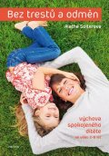 Solterová Aletha: Bez trestů a odměn - Výchova spokojeného dítěte ve věku 2-8 let