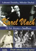 Dorůžka Lubomír: Karel Vlach. 50 let života s hudbou