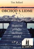 Ballard Tim: Obchod s lidmi - Skutečné příběhy záchrany otroků