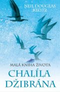 Klotz Neil Douglas: Malá kniha života Chalíla Džibrána