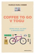 Weber Markus Maria: Coffee to go v Togu - Jedno kolo, 26 zemí a spousta kávy
