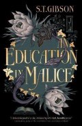 Gibson S. T.: An Education in Malice: the sizzling and addictive dark academia romance ev