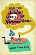 Stanišić Saša: How the Soldier Repairs the Gramophone