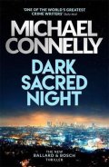 Connelly Michael: Dark Sacred Night: A Bosch and Ballard thriller