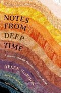 Gordon Helen: Notes from Deep Time : A Journey Through Our Past and Future Worlds
