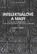 Carey John: Intelektuálové a masy - Pýcha a předsudky v kruzích literární inteligence 1