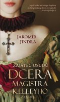Jindra Jaromír: Zajatec osudů: Dcera magistra Kelleyho