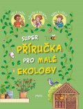 kolektiv autorů: Super příručka pro malé ekology