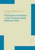 Štěpáník Stanislav: Vztah jazyka a komunikace v česko-slovensko-polské didaktické reflexi