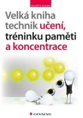 kolektiv autorů: Velká kniha technik učení, tréninku paměti a koncentrace