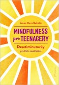 : Mindfulness pro teenagery - Desetiminutovky pro klid a soustředění