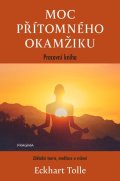 Tolle Eckhart: Moc přítomného okamžiku – pracovní kniha