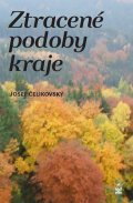 Čelikovský Josef: Ztracené podoby kraje