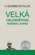 Fuller R. Buckminster: Velká celosvětová peněžní loupež