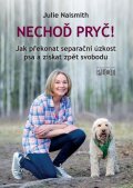 Naismith Julie: Nechoď pryč! - Jak překonat separační úzkost psa a získat zpět svobodu