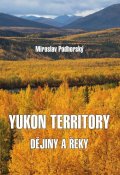 Podhorský Miroslav: Yukon Territory - Dějiny a řeky
