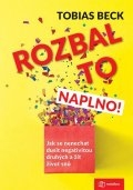 Beck Tobias: Rozbal to naplno! - Jak se nenechat dusit negativitou druhých a žít život s