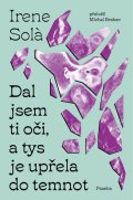 Sola Irene: Dal jsem ti oči, a tys je upřela do temnot