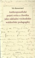 Ronovský Vít: Anthroposofické pojetí světa a člověka jako základní východisko waldorfské