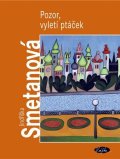 Smetanová Jindřiška: Pozor, vyletí ptáček