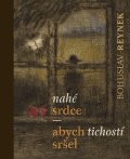 Reynek Bohuslav: Nahé srdce / abych tichostí sršel