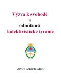 Milei Javier Gerardo: Výzva k svobodě a odmítnutí kolektivistické tyranie