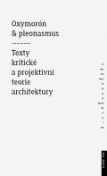 Mitášová Monika: Oxymorón a pleonasmus - Texty kritické a projektivní teorie architektury