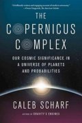 Scharf Caleb: The Copernicus Complex: The Quest for Our Cosmic (in)Significance