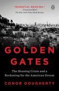 Dougherty Conor: Golden Gates : The Housing Crisis and a Reckoning for the American Dream