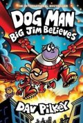 Pilkey Dav: Dog Man 14: Big Jim Believes