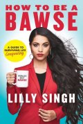 Singh Lilly: How to be a BAWSE : A Guide to Conquering