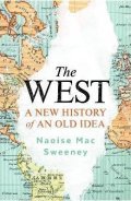 Mac Sweeney Naoise: The West: A New History of an Old Idea