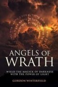 Winterfield Gordon: Angels of Wrath: Wield the Magick of Darkness with the Power of Light