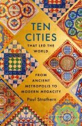 Strathern Paul: Ten Cities that Led the World